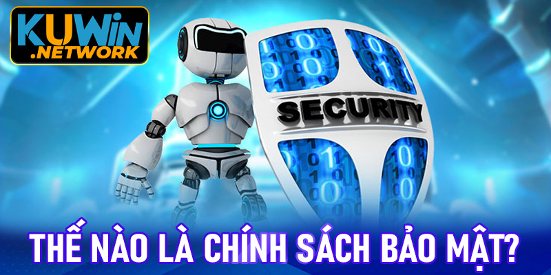 Thế nào là chính sách bảo mật?