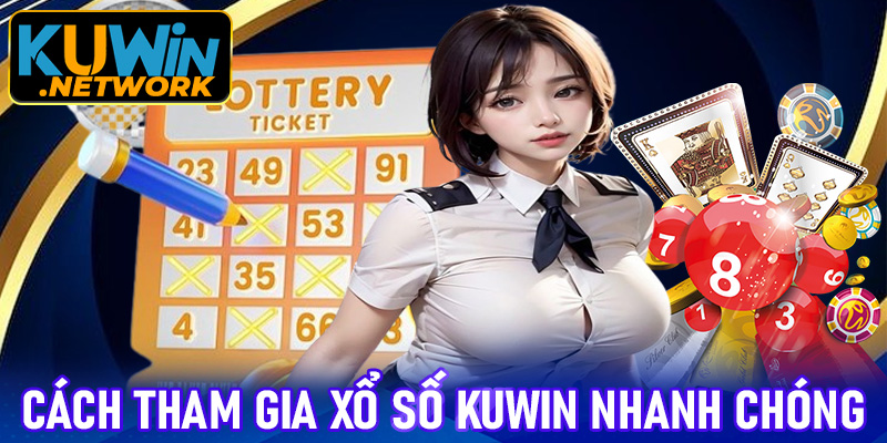 Cách tham gia xổ số Kuwin nhanh chóng
