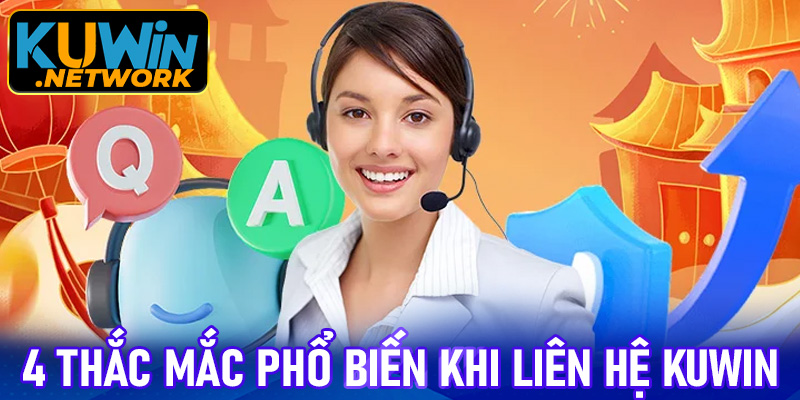 4 thắc mắc phổ biến khi liên hệ Kuwin