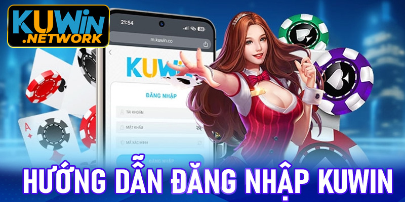 Hướng dẫn đăng nhập Kuwin nhanh chóng chỉ trong 4 bước