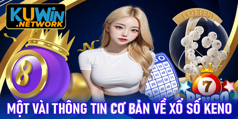 Một vài thông tin cơ bản về xổ số Keno