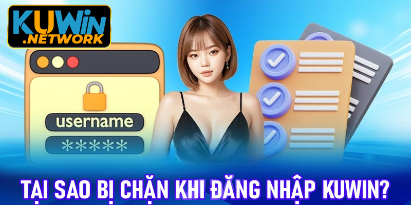 Tại sao người dùng bị chặn không thể đăng nhập Kuwin?