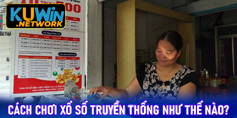 Cách chơi xổ số truyền thống như thế nào?