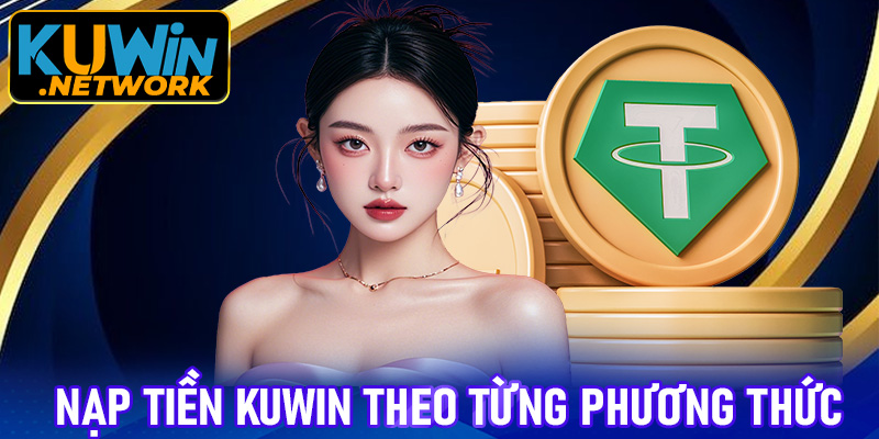 Hướng dẫn nạp tiền Kuwin theo từng phương thức cụ thể