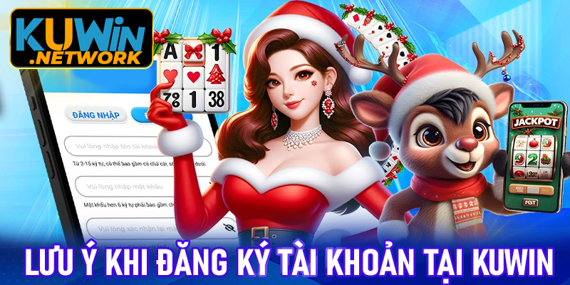 Một số điều cần lưu ý khi đăng ký tài khoản tại Kuwin
