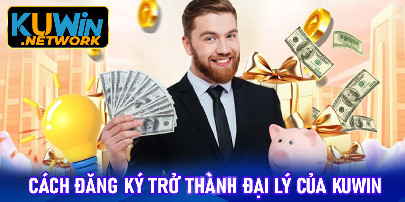 Hướng dẫn cách đăng ký trở thành đại lý của Kuwin